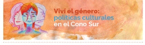 Viv&iacute; el g&eacute;nero: pol&iacute;ticas culturales en el Cono Sur.