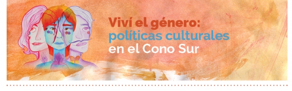 Viv&iacute; el g&eacute;nero: pol&iacute;ticas culturales en el Cono Sur.