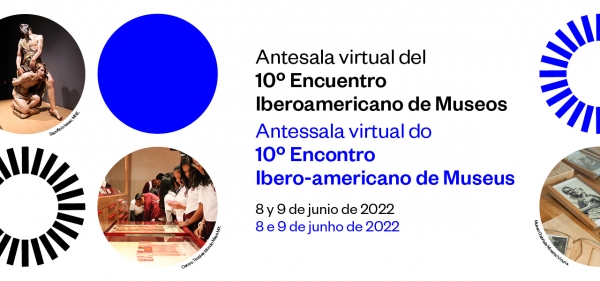 Antesala Virtual al 10º Encuentro Iberoamericano de Museos