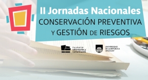 II Jornadas Nacionales de Conservación Preventiva y Gestión de Riesgos: “Biodeterioro, Salud Ocupacional e Infraestructura en Archivos, Bibliotecas y Museos”