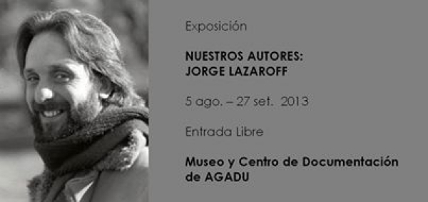 Jueves 26 en Museo de AGADU: Cierre de la exposición &quot;Nuestros autores. Jorge Lazaroff&quot; 