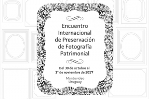 Encuentro Internacional de Preservación de Fotografía Patrimonial en el CdF de Montevideo